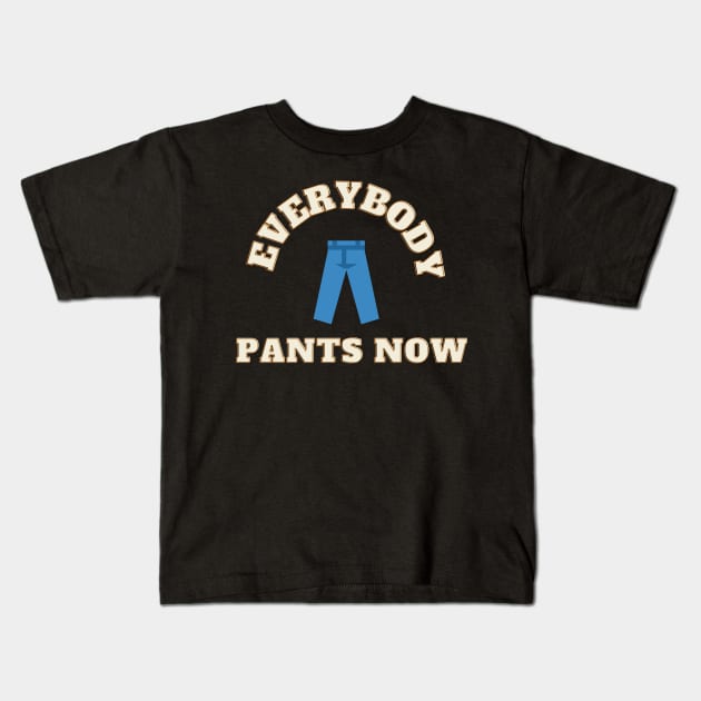 Everybody Pants Now Kids T-Shirt by TorrezvilleTees